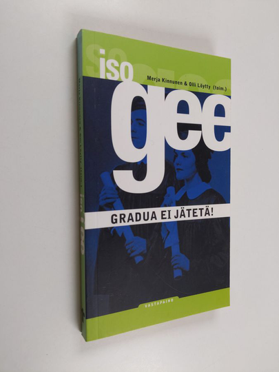 Merja Kinnunen : Iso gee : gradua ei jätetä!