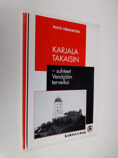 Pentti Virrankoski : Karjala takaisin - suhteet Venäjään terveiksi
