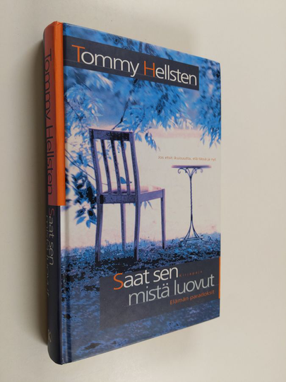 Tommy Hellsten : Saat sen mistä luovut - elämän paradoksit