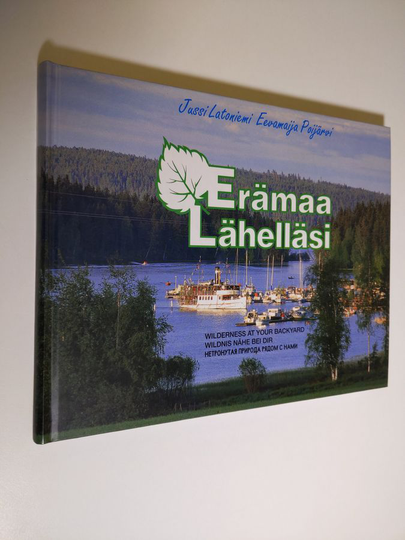 Juhani Latoniemi : Erämaa lähelläsi : Virrat - Kuru - Ruovesi = Wilderness at your backyard = Wildnis nähe bei dir = Netroutaa priroda radom s nami