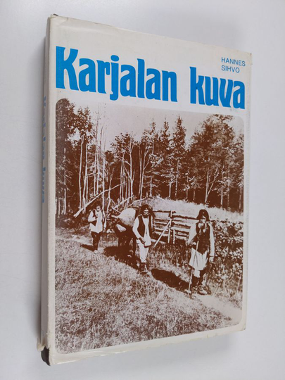 Hannes Sihvo : Karjalan kuva : karelianismin taustaa ja vaiheita autonomian aikana