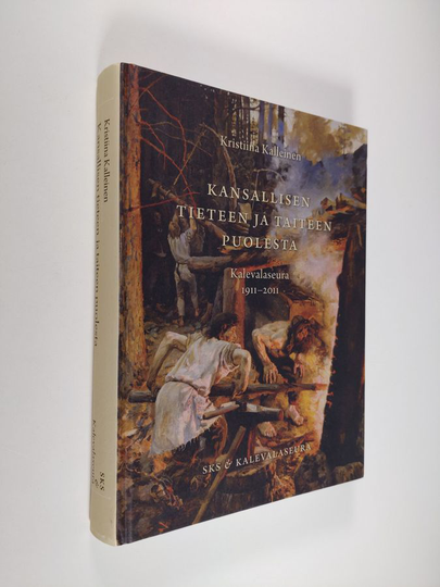 Kristiina Kalleinen : Kansallisen tieteen ja taiteen puolesta : Kalevalaseura 1911-2011