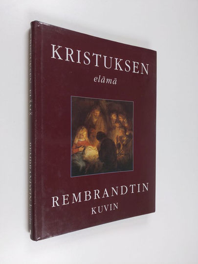 Rembrandt : Kristuksen elämä Rembrandtin kuvin