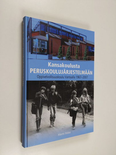Martti Hölsä : Kansakoulusta peruskoulujärjestelmään : oppivelvollisuuskoulu Vantaalla 1967-2007