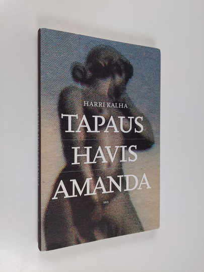 Harri Kalha : Tapaus Havis Amanda : siveellisyys ja sukupuoli vuoden 1908 suihkulähdekiistassa