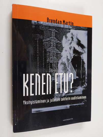 Brendan Martin : Kenen etu? : yksityistäminen ja julkisen sektorin uudistaminen