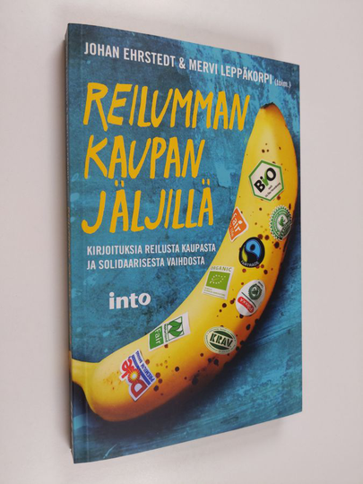 Johan ym. Ehrstedt : Reilumman kaupan jäljillä : kirjoituksia reilusta kaupasta ja solidaarisesta vaihdosta