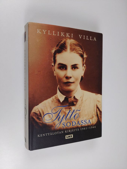 Kyllikki Villa : Tyttö sodassa : kenttälotan kirjeitä 1941-1944