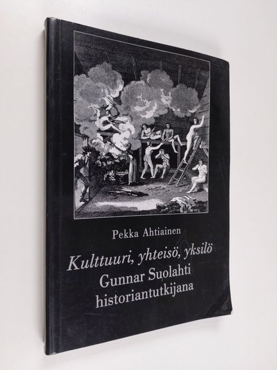 Pekka Ahtiainen : Kulttuuri, yhteisö, yksilö : Gunnar Suolahti historiantutkijana