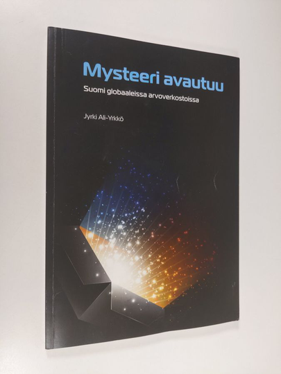 Jyrki Ali-Yrkkö : Mysteeri avautuu : Suomi globaaleissa arvoverkoissa