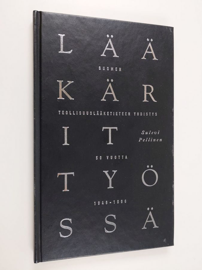 Sulevi Pellinen : Lääkärit työssä : Suomen teollisuuslääketieteen yhdistys 50 vuotta 1946-1996