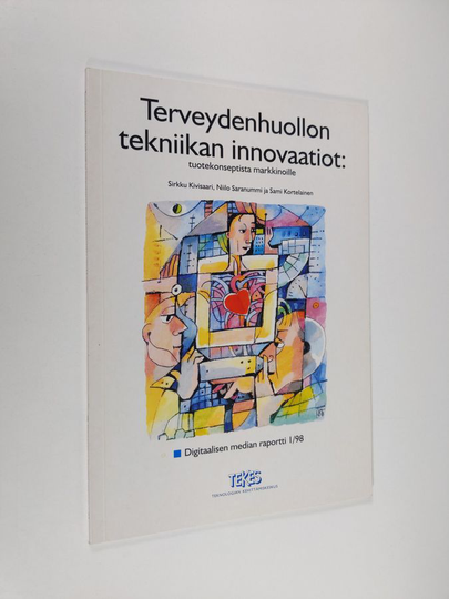 Sirkku Kivisaari : Terveydenhuollon tekniikan innovaatiot : tuotekonseptista markkinoille