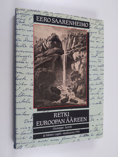 Eero Saarenheimo : Retki Euroopan ääreen : Giuseppe Acerbi ja hänen Lapin-matkansa 1799