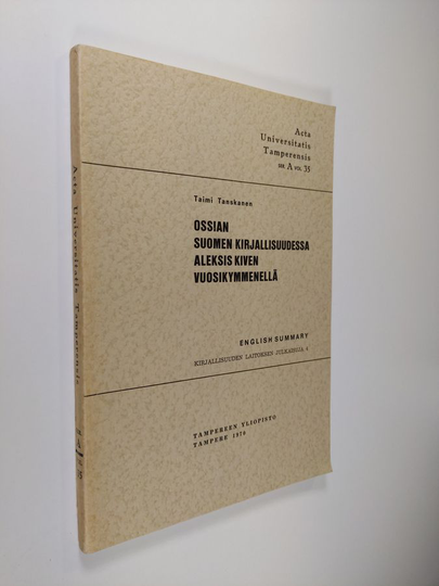 Taimi Tanskanen : Ossian Suomen Kirjallisuudessa Aleksis Kiven Vuosikymmenellä. English Summary. (Ossian in the Finnish Literature of Aleksis ...