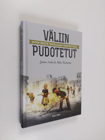 Janne Arolaym. : Väliin pudotetut : miten meistä tehtaillaan yksinyrittäjiä