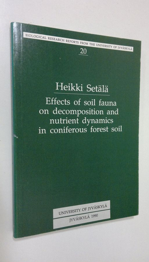Heikki Setälä : Effects of soil fauna on decomposition and nutrient dynamics in coniferous forest soil