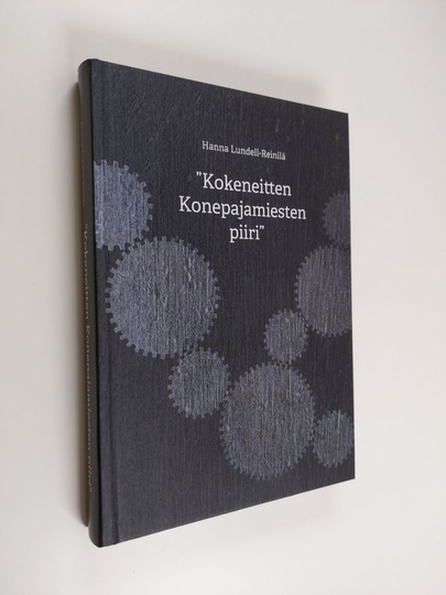 Hanna Lundell-Reinilä : "Kokeneitten konepajamiesten piiri" : Suomen Konepajainsinööriyhdistys - Verkstadsingeniörsföreningen i Finland r.y.