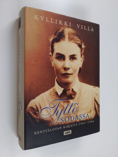 Kyllikki Villa : Tyttö sodassa - kenttälotan kirjeitä 1941-1944