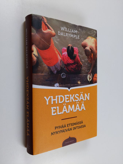 William Dalrymple : Yhdeksän elämää : pyhää etsimässä nykypäivän Intiassa