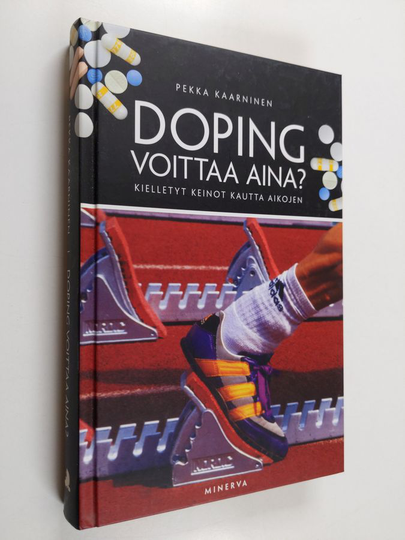 Pekka Kaarninen : Doping voittaa aina : kielletyt keinot kautta aikojen