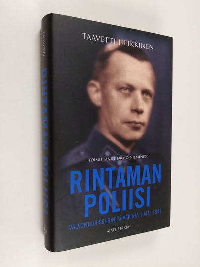 Taavetti Heikkinen : Rintaman poliisi : valvontaupseerin päiväkirjat 1941-1944