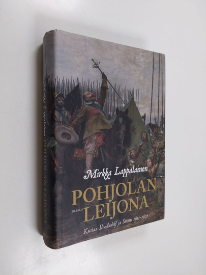 Mirkka Lappalainen : Pohjolan leijona : Kustaa II Adolf ja Suomi 1611-1632