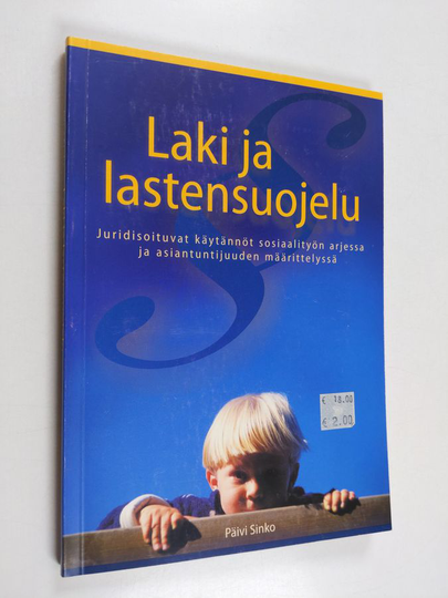 Päivi Sinko : Laki ja lastensuojelu : juridisoituvat käytännöt sosiaalityön arjessa ja asiantuntijuuden määrittelyssä