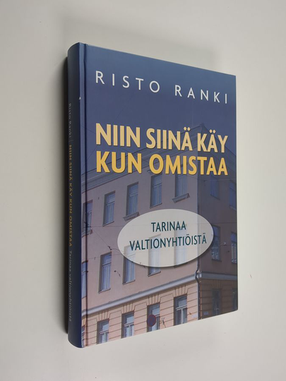 Risto Ranki : Niin siinä käy kun omistaa : tarinaa valtionyhtiöistä