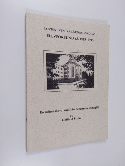 Gottfrid Sirén : Lovisa svenska lärdomsskolas elevförbund r.f. 1945-1995 : en minneskavalkad från decennier som gått
