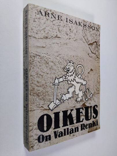 Arne Isaksson : Oikeus on vallan renki : oikeusturvallisuus Suomessa vv. 1918-1950