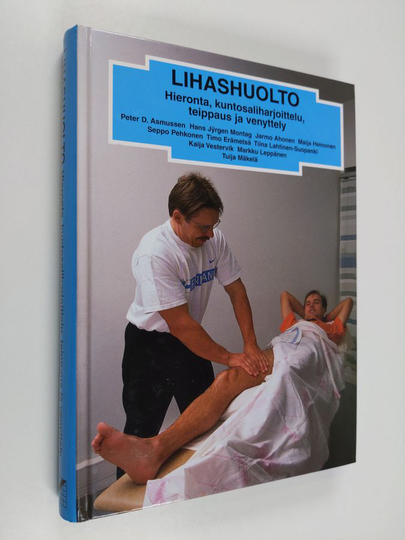 Peter D Asmussen : Lihashuolto : hieronta, kuntosaliharjoittelu, teippaus ja venyttely