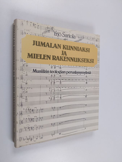 Yrjö Sariola : Jumalan kunniaksi ja mielen rakennukseksi : musiikin teologian peruskysymyksiä