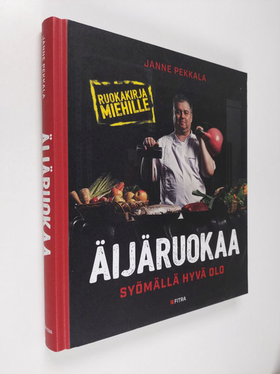 Janne Pekkala : Äijäruokaa - Syömällä hyvä olo