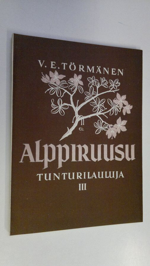 V. E. Törmänen : Alppiruusu : tunturilauluja 3