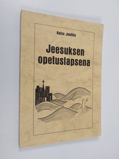 Kaisa Junttila : Jeesuksen opetuslapsena