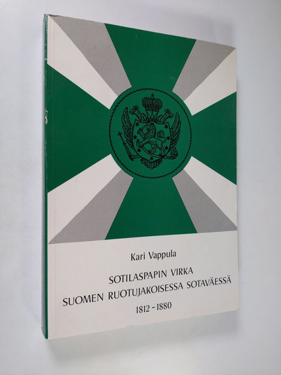 Kari Vappula : Sotilaspapin virka Suomen ruotujakoisessa sotaväessä 1812-1880 = The office of field chaplain in the Finnish military tenure ...