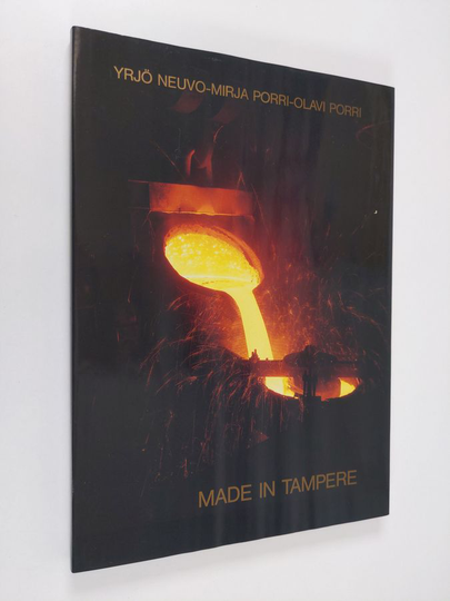 Yrjö Neuvo : Made in Tampere : suomalaista teollisuutta = Finnish industry = finsk industri = finskaja promyslennost'