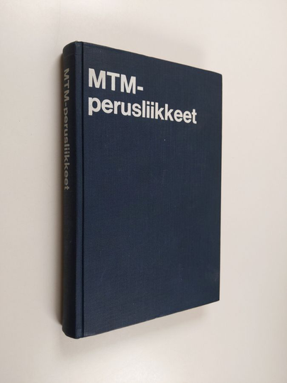 Olle Hasselqvist : MTM-perusliikkeet : MTM-järjestelmän perusliikkeitten määritelmät ja kuvaukset