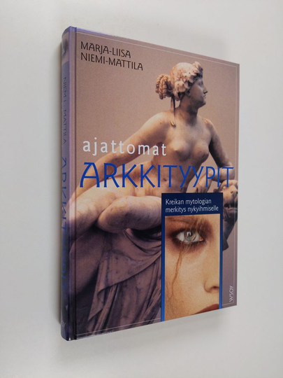 Marja-Liisa Niemi-Mattila : Ajattomat arkkityypit : Kreikan mytologian merkitys nykyihmiselle