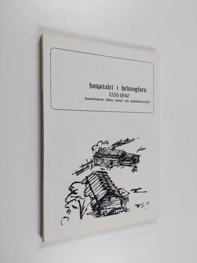 Åke Sandholm : Hospitalet i Helsingfors 1550-1840 : huvudstadens äldsta social- och sjukvårdsantalt