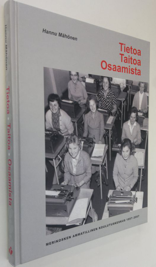 Hannu Mähönen : Tietoa, taitoa, osaamista : Merikosken ammatillinen koulutuskeskus 1957-2007