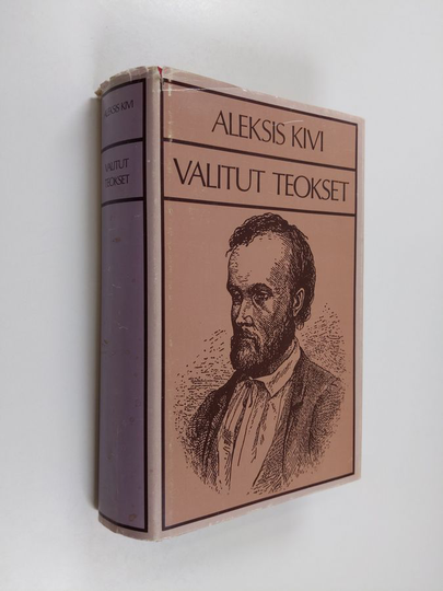 Aleksis Kivi : Valitut teokset : Seitsemän veljestä ; Nummisuutarit ; Kullervo