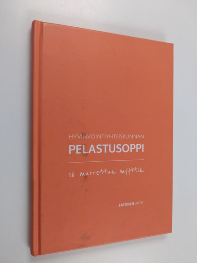 Arto Satonen : Hyvinvointiyhteiskunnan pelastusoppi : 16 murrettua myyttiä