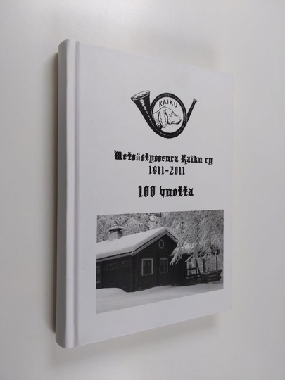 Juha Eriksson : Metsästysseura Kaiun sata vuotta - Metsästysseura Kaiku ry 1911-2011