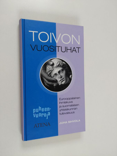 Juha Sihvola : Toivon vuosituhat : eurooppalainen ihmiskuva ja suomalaisen yhteiskunnan tulevaisuus
