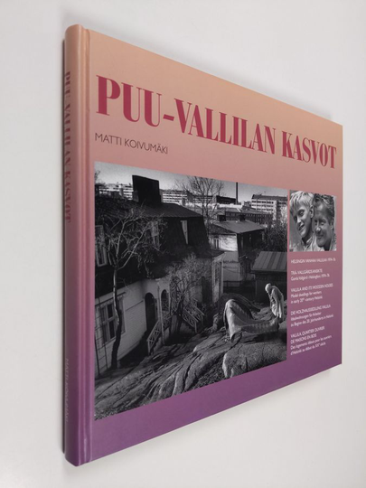 Matti Koivumäki : Puu-Vallilan kasvot : Helsingin vanhaa Vallilaa 1974-76 = Trä-Vallgårds ansikte : Gamla Vallgård i Helsingfors 1974-76
