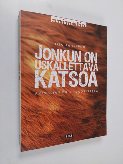 Tiia Aarnipuu : Jonkun on uskallettava katsoa : Animalian puoli vuosisataa