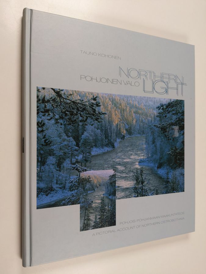 Tauno Kohonen : Pohjoinen valo : Pohjois-Pohjanmaan maakuntateos = Northern light : a pictorial account of Northern Ostrobothnia
