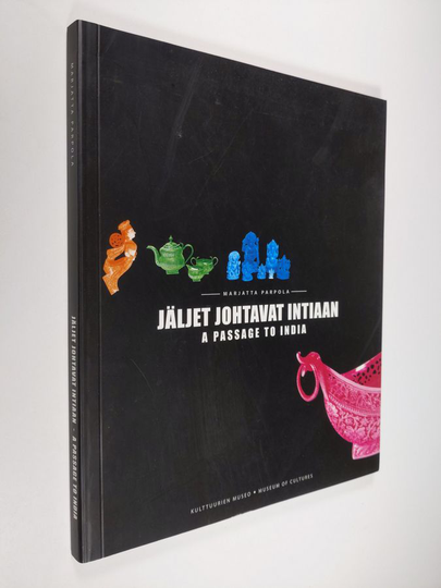 Marjatta Parpola : Jäljet johtavat Intiaan = A passage to India