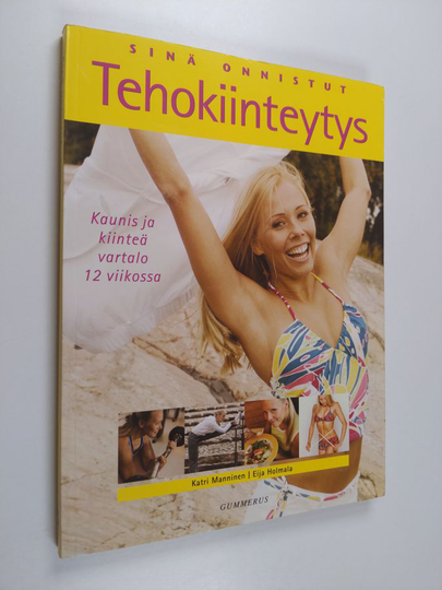 Eija ym. Holmala : Sinä onnistut : tehokiinteytys : kaunis ja kiinteä vartalo 12 viikossa